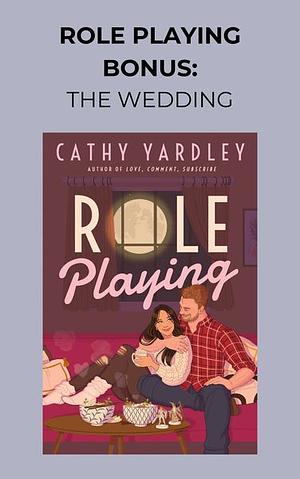 Role Playing Bonus: The Wedding  by Cathy Yardley