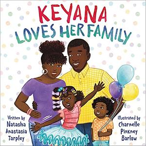 Keyana Loves Her Family by Charnelle Pinkney Barlow, Natasha Tarpley, Natasha Tarpley