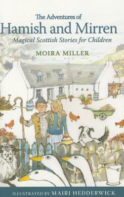 The Adventures of Hamish and Mirren: Magical Scottish Stories for Children by Mairi Hedderwick, Moira Miller