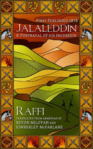 Jalaleddin: A Portrayal of His Incursion by Kimberley McFarlane, Beyon Miloyan, Raffi