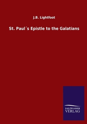 St. Paul´s Epistle to the Galatians by J. B. Lightfoot