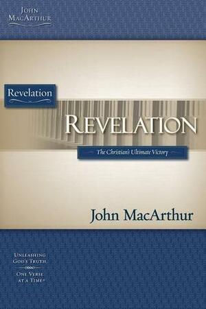 Revelation: The Christian's Ultimate Victory by John MacArthur