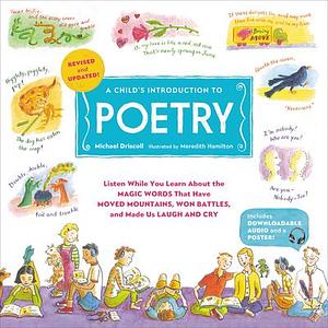 A Child's Introduction to Poetry (Revised and Updated): Listen While You Learn About the Magic Words That Have Moved Mountains, Won Battles, and Made Us Laugh and Cry by Michael Driscoll, Michael Driscoll, Meredith Hamilton