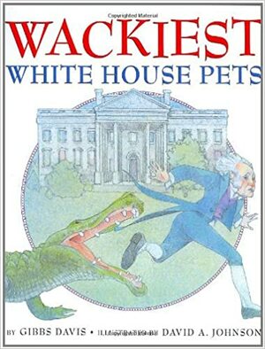 Wackiest White House Pets by Gibbs Davis