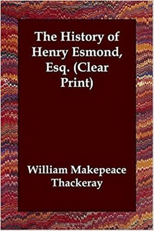 The History of Henry Esmond, Esq. by William Makepeace Thackeray