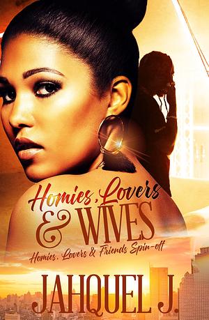 Homies, Lovers And Wives: The Matrimony by Jahquel J., Jahquel J.