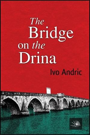 The Bridge on the Drina by Ivo Andrić