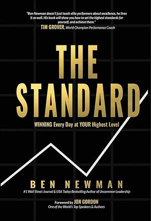 The Standard: WINNING Every Day at YOUR Highest Level by Ben Newman
