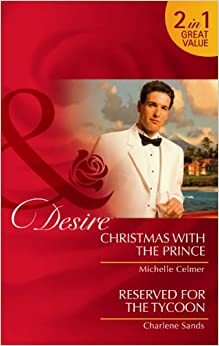 Christmas with the Prince / Reserved for the Tycoon by Michelle Celmer, Charlene Sands