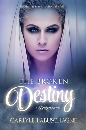 The Broken Destiny by Carlyle Labuschagne