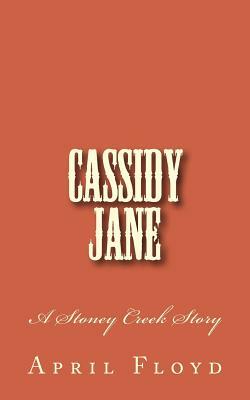 Cassidy Jane: A Stoney Creek Story by April Floyd