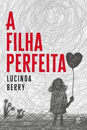 A FILHA PERFEITA by Lucinda Berry, Lucinda Berry