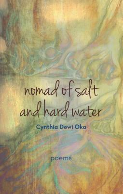 Nomad of Salt and Hard Water: Poems by Cynthia Dewi Oka