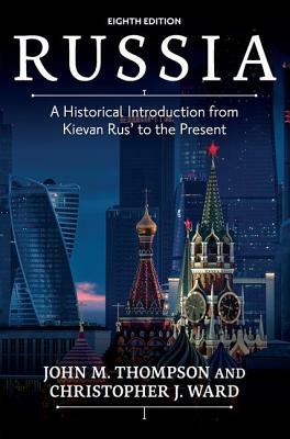 Russia: A Historical Introduction from Kievan Rus' to the Present by John Thompson, Christopher J. Ward