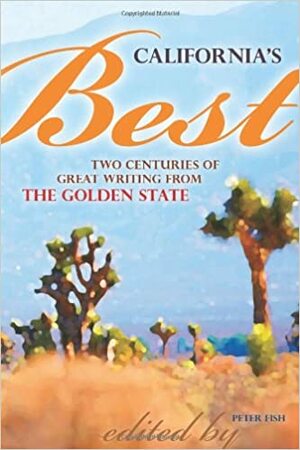 California's Best: Two Centuries of Great Writing from the Golden State by Peter Fish