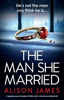 The Man She Married: A gripping psychological thriller with a heart-pounding twist by Alison James