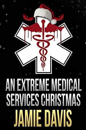 An Extreme Medical Services Christmas by Jamie Davis, Jamie Davis