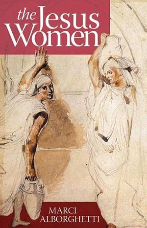 The Jesus Women by Marci Alborghetti