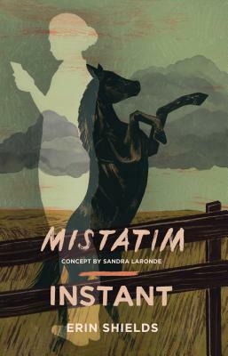 Mistatim / Instant by Erin Shields