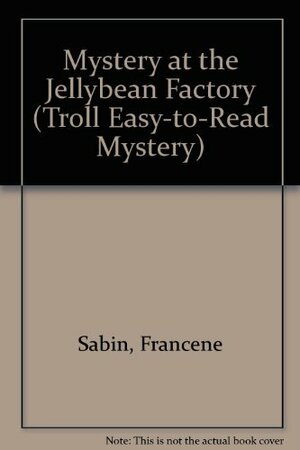 Mystery at the Jellybean Factory by Francene Sabin, Lou Sabin