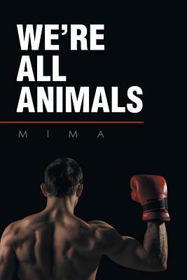 We're All Animals by Mima