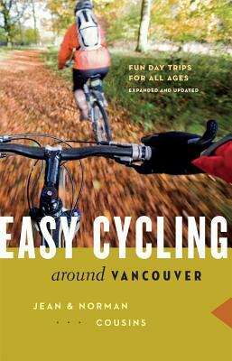 Easy Cycling Around Vancouver: Fun Day Trips for All Ages by Norman Cousins, Jean Cousins