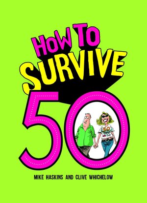 How to Survive 50 by Mike Haskins, Clive Whichelow