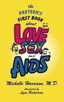 The Preteen's First Book About Love, Sex, and AIDS by Michelle Harrison