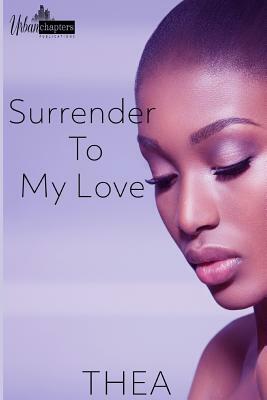 Surrender to My Love by Thea