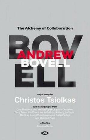 Andrew Bovell: The Alchemy of Collaboration by Jan Chapman, Anmanda Duthie, Geoffrey Rush, Anthony Lapaglia, Patricia Cornelius, Christos Tsiolkas, Tony Ayres, Lally Katz