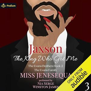 Jaxson, The King Who Got Me by Miss Jenesequa