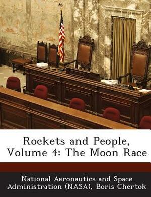 Rockets and People, Volume 4: The Moon Race by Boris Chertok