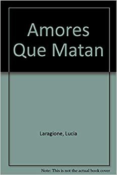 Amores que matan by Lucía Laragione