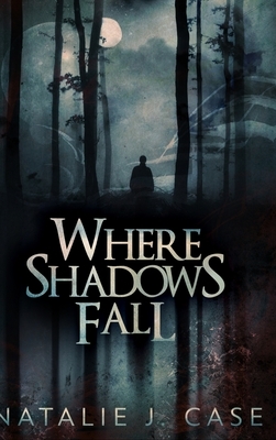 Where Shadows Fall (Shades and Shadows Book 3) by Natalie J. Case