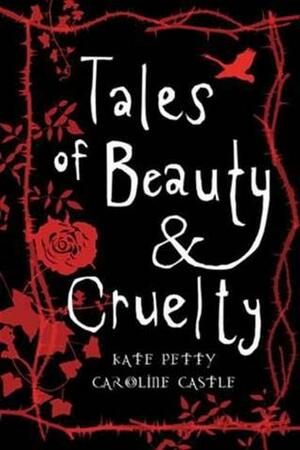 Tales of Beauty and Cruelty by Kate Petty, Caroline Castle