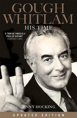 Gough Whitlam: His Time: Updated Edition by Jenny Hocking, Hocking Jenny