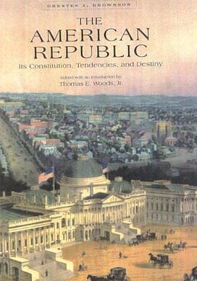 The American Republic by Thomas E. Woods Jr., Orestes Augustus Brownson, Orestes Augustus Brownson