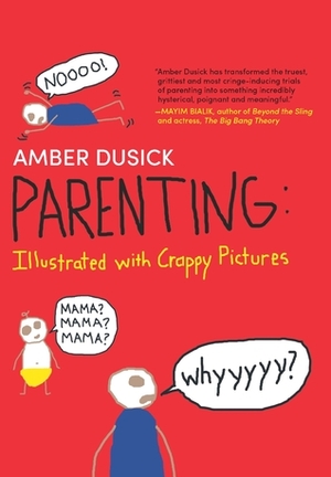 Parenting: Illustrated with Crappy Pictures by Amber Dusick