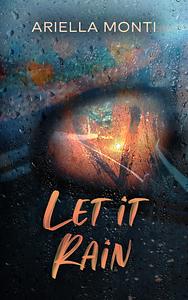 Let it Rain by Ariella Monti