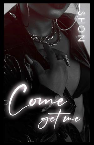 Come Get Me by Shon