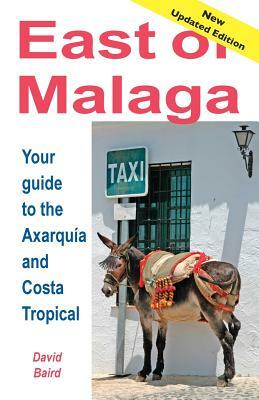 East of Málaga - Essential Guide to the Axarquía and Costa Tropical by David Baird