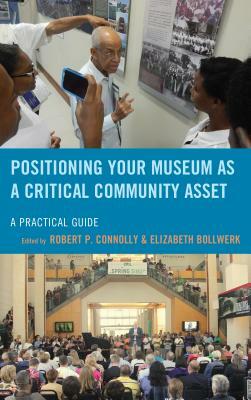 Positioning Your Museum as a Critical Community Asset: A Practical Guide by 
