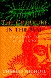 The Creature in the Map: A Journey to El Dorado by Charles Nicholl