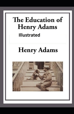 The Education of Henry Adams Illustrated by Henry Adams