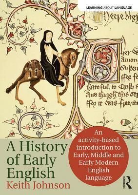 The History of Early English: An Activity-Based Approach by Keith Johnson