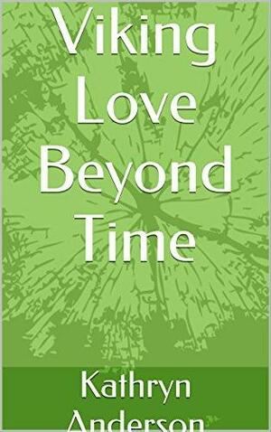 Viking Love Beyond Time by Kathryn Anderson