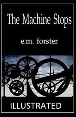 The Machine Stops Illustrated by E.M. Forster