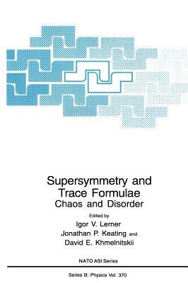 Supersymmetry and Trace Formulae: Chaos and Disorder by 