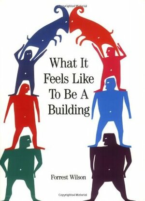 What It Feels Like to Be a Building by Forrest Wilson