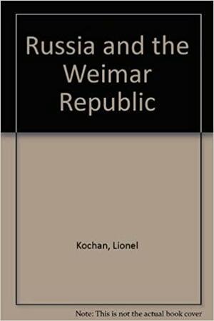 Russia and the Weimar Republic by Lionel Kochan